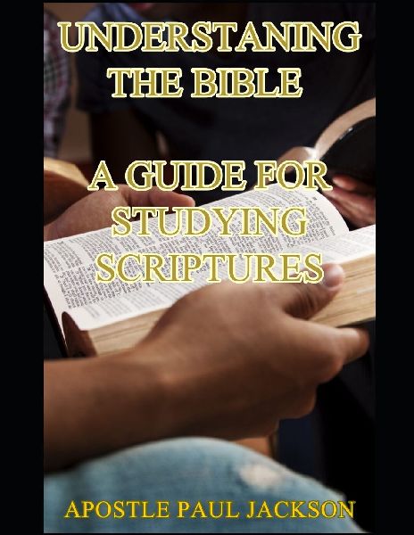 UNDERSTANING THE BIBLE  A GUIDE FOR STUDYING SCRIPTURES