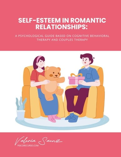 Self-Esteem in Romantic Relationships A Psychological Guide Based on Cognitive Behavioral Therapy and Couples Therapy