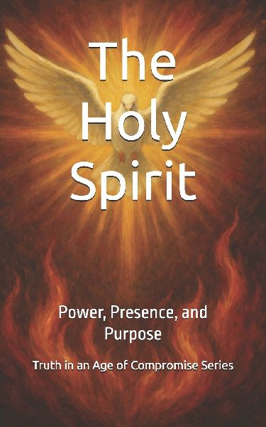 The Holy Spirit: Power, Presence, and Purpose