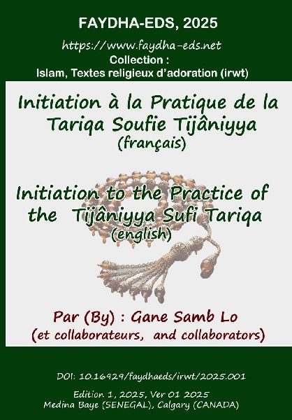 INITIATION TO THE PRACTICE OF THE TIJANIYYA SUFI TARIQA - INITIATION A LA PRATIQUE DE LA TARIQA SOUFIE TIJANIYYA: Vivre le soufisme authentique maintenant - Living the authentic sufism right now