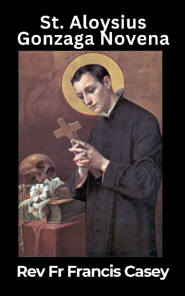 St Aloysius Gonzaga Novena: Nine Days of Prayer, Reflection & Petition An inspiring Catholic novena and daily devotional for spiritual growth