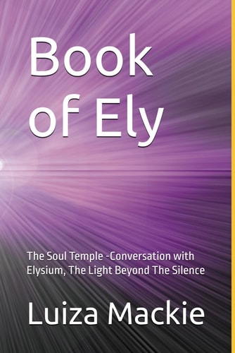 Book of Ely The Soul Temple -Conversation with Elysium, The Light Beyond The Silence