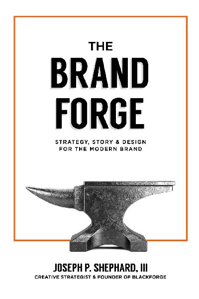 The Brand Forge: Strategy, Story, and Design for the Modern Brand