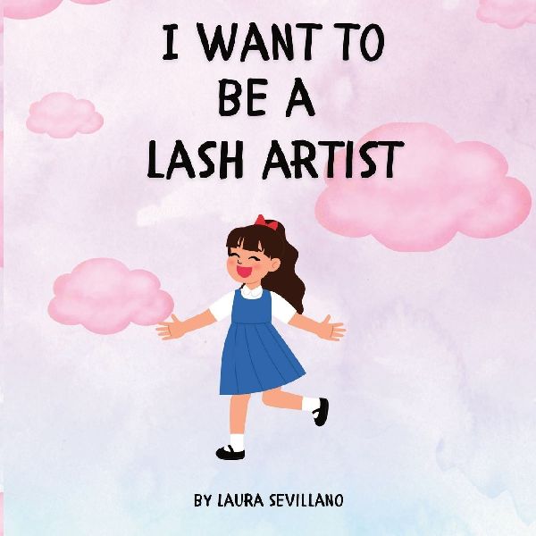 I Want to be a Lash Artist: A Fun Career Book for Kids Who Dream Big Even About Lashes!