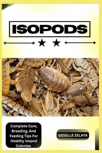Isopods Complete Care, Breeding, And Feeding Tips For Healthy Isopod Colonies