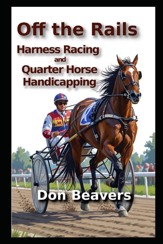 Off the Rails Harness Racing and Quarter Horse Handicapping