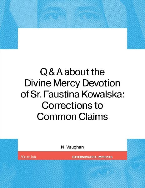 Q & A about the Divine Mercy Devotion of Sr. Faustina Kowalska: Corrections to Common Claims
