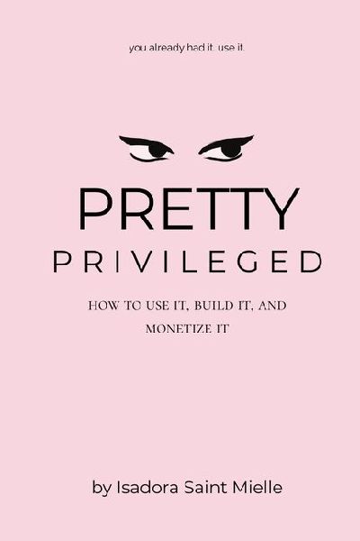 Pretty Privileged: How to Use It, Build It, and Monetize It