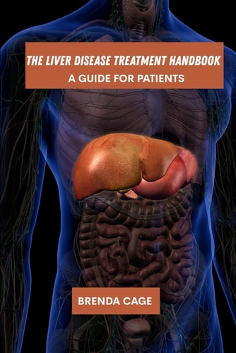 The Liver Disease Treatment Handbook A Guide for Patients