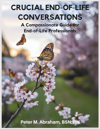 Crucial End-of-Life Conversations A Compassionate Guide for End-of-Life Professionals