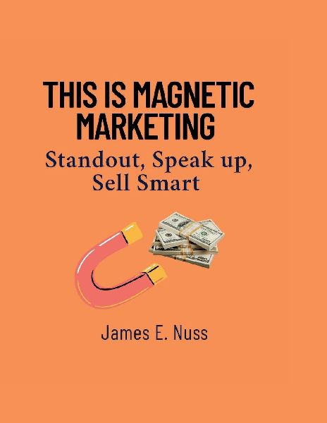 This is Magnetic Marketing: Standout, Speak up, Sell Smart