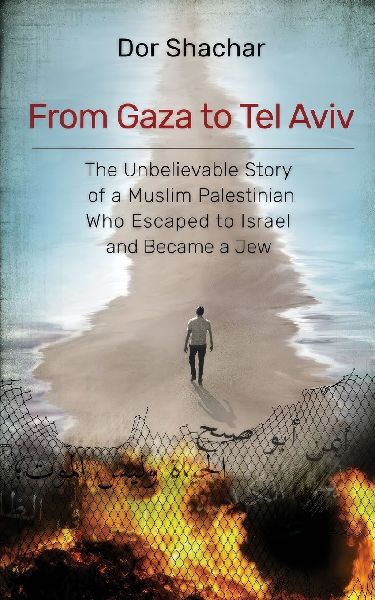 From Gaza to Tel Aviv: The Unbelievable True Story of a Muslim Palestinian Who Escaped to Israel and Became a Jew.