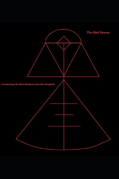 The Red Dream: concerning the Red Mothers and the Prophets