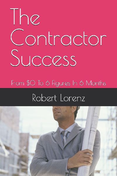 The Contractor Success: From $0 To 6 Figures In 6 Months