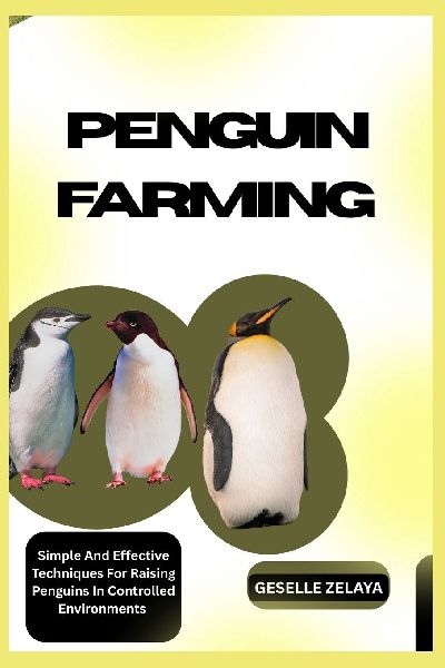 PENGUIN FARMING: Everything You Need To Know About Starting A Penguin Farm