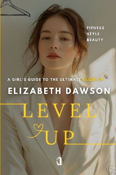 Level Up: A Girl's Guide to the Ultimate Glow-Up