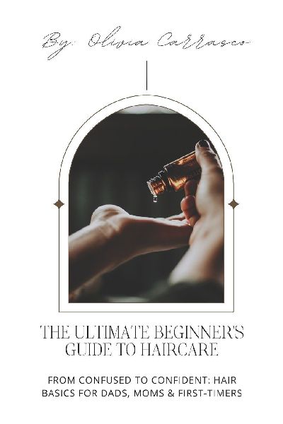 THE ULTIMATE BEGINNERS GUIDE TO HAIRCARE: Achieve Healthy, Gorgeous Hair with Expert Tips and Proven Techniques