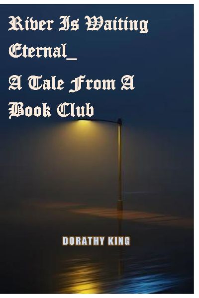 River is Waiting Eternal_ A Tale From a Book Club