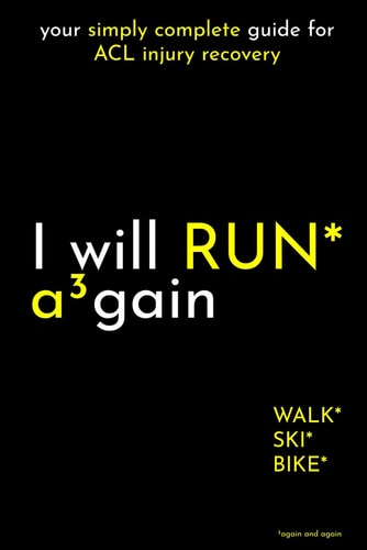 I Will RUN Again Your Simply Complete Guide for ACL Injury Recovery