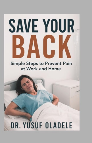 Save Your Back Simple Steps to Prevent Pain at Work and Home