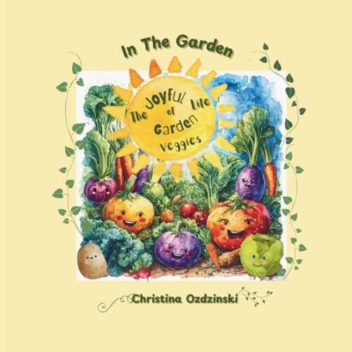 In The Garden The Joyful Life of Garden Veggies