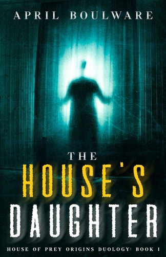 The House's Daughter Book One of The House of Prey: Origins Duology A Haunting Psychological Horror