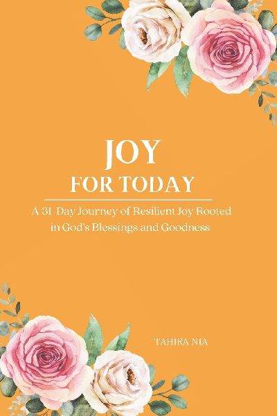 Joy For Today: A 31-Day Journey of Resilient Joy Rooted in Gods Blessings and Goodness