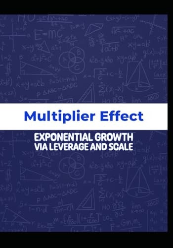 Multiplier Effect Exponential Growth Via Leverage and Scale