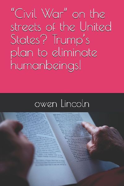 Civil War on the streets of the United States? Trumps plan to eliminate humanbeings!