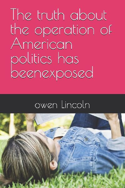 The truth about the operation of American politics has beenexposed