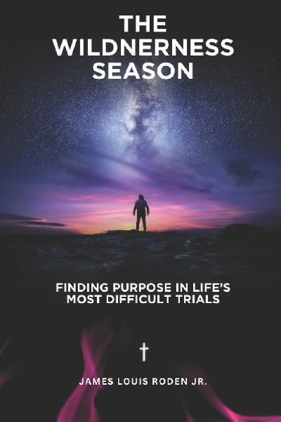 The Wilderness Season: Finding Purpose in Lifes Most Difficult Trials