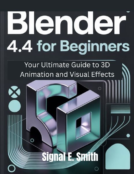 Blender 4.4 for Beginners: Your Ultimate Guide to 3D Animation and Visual Effects