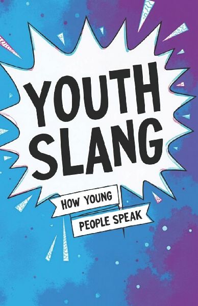 Youth Slang. How young people speak: Dictionary and explanation of modern youth slang