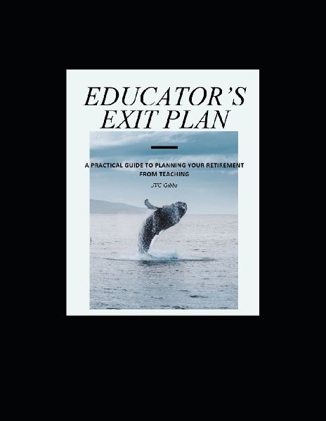 Educators Exit Plan: A practical Guide to your Retirement from Teaching