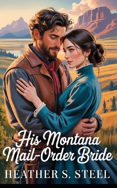His Montana Mail-Order Bride: A Mail Order Bride Novella - Clean Historical Western Romance [Slowburn Grumpy Cowboy x Sunshine Runaway]