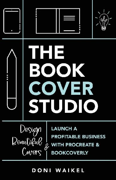 The Book Cover Studio: Launch A Profitable Business With Procreate & BookCoverly