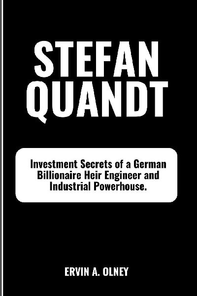 Stefan Quandt: Investment Secrets of a German Billionaire Heir Engineer and Industrial Powerhouse.