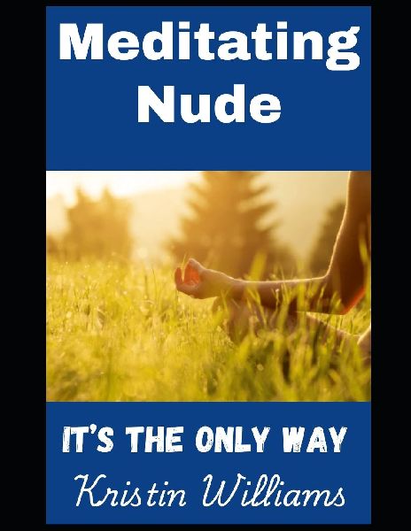 Meditating Nude: Its the Only Way