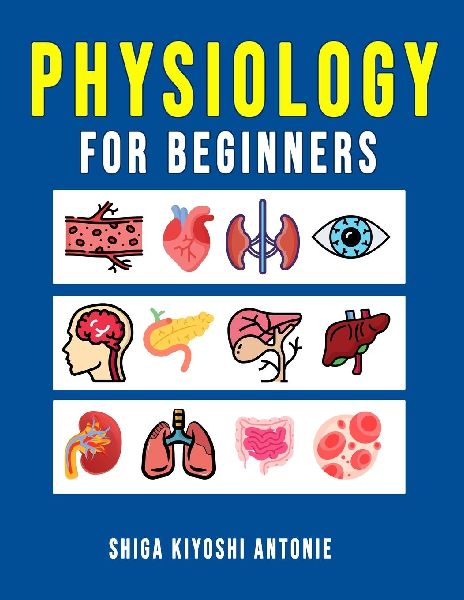 Physiology for Beginners: A Basic Understanding of How Living Organisms Function
