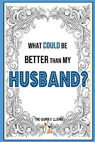 What Could Be Better Than My Husband?: A Funny Question and Answer I Love You Book for an Amazing Husband with a Sense of Humor