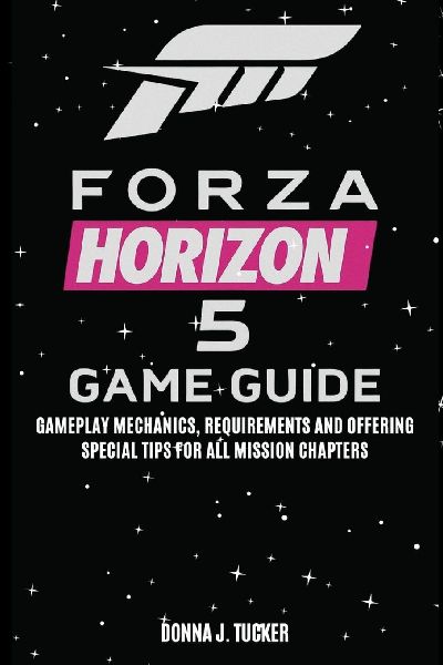 FORZA HORIZON 5 GAME GUIDE: Mission Walkthrough, Offering a Special Tips and Strategies for Beginner and Pro