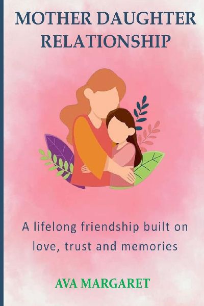 MOTHER DAUGHTER RELATIONSHIP: A lifelong friendship built on love, trust and memories