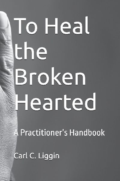 To Heal the Broken Hearted: A Practitioners Handbook