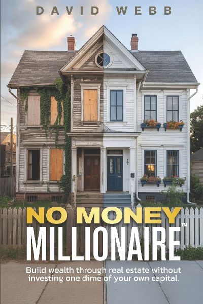 The No Money Millionaire: Build Wealth Through Real Estate Without Using a Dime of Your Own Money