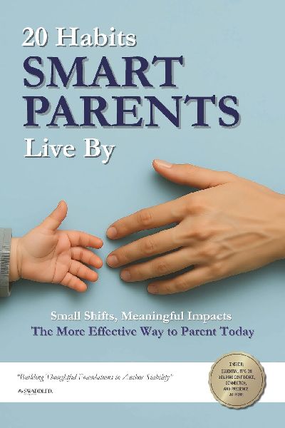 20 Habits Smart Parents Live By: What Effective Parents Do Differently To Build Resilient, Well-Grounded Families In A Modern World