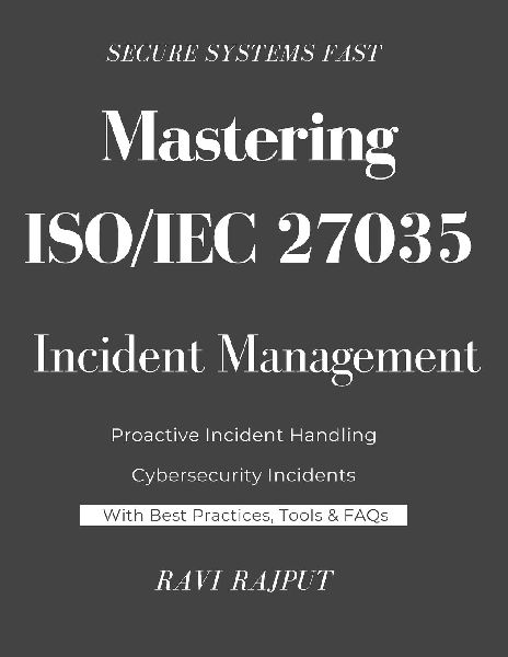 Mastering ISO/IEC 27035 Incident Management: Navigating ISO/IEC 27035 for Real-World Security | The Experts Handbook on ISO 27035 Implementation | Zero to Hero in ISO/IEC 27035 Incident Management