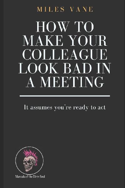 How to Make Your Colleague Look Bad in a Meeting