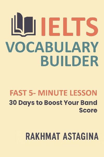 IELTS VOCABULARY  BUILDER: FAST 5- MINUTE LESSON: 30 Days to Boost Your Band Score