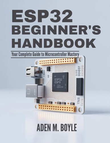 ESP32 Beginner's Handbook Your Complete Guide to Microcontroller Mastery
