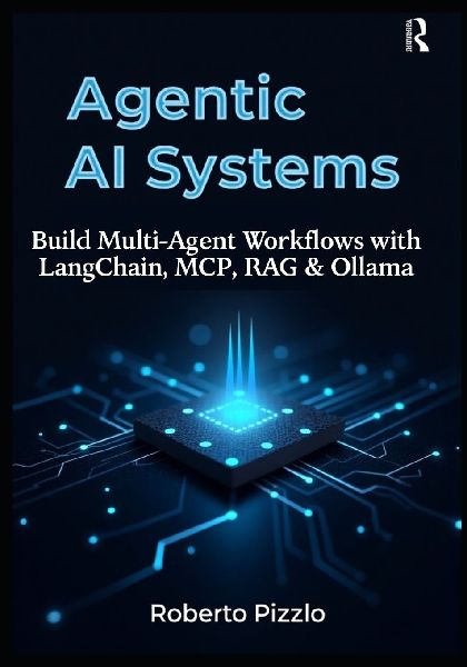Agentic AI Systems: Build Multi-Agent Workflows with LangChain, MCP, RAG & Ollama. ( A Practical Guide to Local LLM Orchestration, Retrieval-Augmented Generation, and Autonomous Agents )